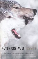 Never Cry Wolf: The Amazing True Story of Life Among Arctic Wolves 0553266241 Book Cover