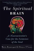 The Spiritual Brain: A Neuroscientist's Case for the Existence of the Soul