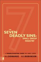 The Seven Deadly Sins of Small Group Ministry: A Troubleshooting Guide for Church Leaders