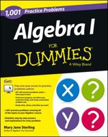 Algebra I: 1,001 Practice Problems For Dummies