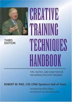 Creative Training Techniques Handbook: Tips, Tactics, and How-To's for Delivering Effective Training