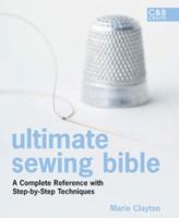 Ultimate Sewing Bible: A Complete Reference Guide to Mastering the Art of Sewing