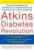 Atkins Diabetes Revolution: The Groundbreaking Approach to Preventing and Controlling Type 2 Diabetes