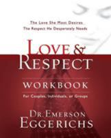 Love and Respect Workbook: The Love She Most Desires; The Respect He Desperately Needs