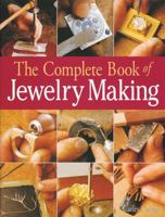 The Complete Book of Jewelry Making: A Full-Color Introduction to the Jeweler's Art 1579903045 Book Cover