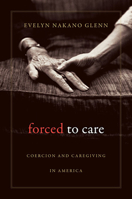 Forced to Care: Coercion and Caregiving in America