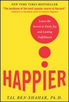 Happier: Learn the Secrets to Daily Joy and Lasting Fulfillment