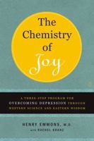 The Chemistry of Joy: A Three-Step Program for Overcoming Depression Through Western Science and Eastern Wisdom