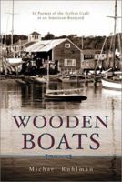 Wooden Boats: In Pursuit of the Perfect Craft at an American Boatyard