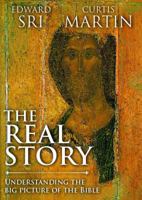 The Real Story: Understanding the Big Picture of the Bible