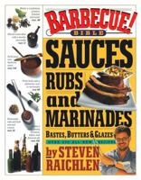 Barbecue! Bible Sauces, Rubs, and Marinades, Bastes, Butters, and Glazes