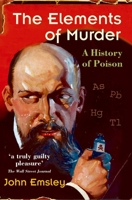 The Elements of Murder: A History of Poison