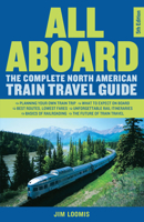 All Aboard!: The Complete North American Train Travel Guide