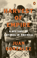 Harvest of Empire: A History of Latinos in America