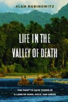 Life in the Valley of Death: The Fight to Save Tigers in a Land of Guns, Gold, and Greed