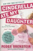 Cinderella Ate My Daughter: Dispatches from the Frontlines of the New Girlie-Girl Culture