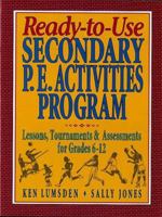 Ready-To-Use Secondary P.E. Activities Program: Lessons, Tournaments & Assessments for Grades 6-12