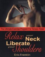 Relax Your Neck, Liberate Your Shoulders: The Ultimate Exercise Program for Tension Relief