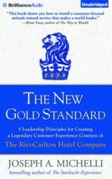 The New Gold Standard: 5 Leadership Principles for Creating a Legendary Customer Experience Courtesy of the Ritz-Carlton Hotel Company