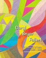 Caryl Bryer Fallert: A Spectrum of Quilts 1983-1995