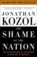 The Shame Of The Nation: The Restoration Of Apartheid Schooling In America