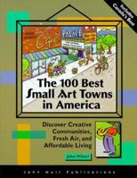 The 100 Best Small Art Towns in America: Discover Creative Communities, Fresh Air, and Affordable Living