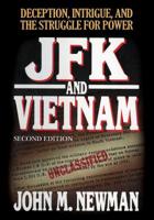 JFK and Vietnam: Deception, Intrigue, and the Struggle for Power