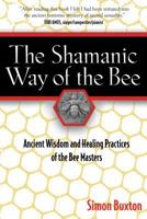 The Shamanic Way of the Bee: Ancient Wisdom and Healing Practices of the Bee Masters