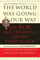 The World Was Going Our Way: The KGB and the Battle for the Third World