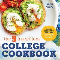 The 5-Ingredient College Cookbook: Healthy Meals with Only 5 Ingredients in Under 30 Minutes