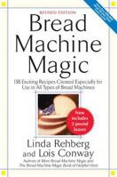 Bread Machine Magic, Revised Edition: 138 Exciting Recipes Created Especially for Use in All Types of Bread Machines