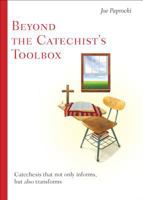 Beyond the Catechist's Toolbox: Catechesis That Not Only Informs, but Transforms