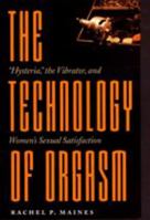 The Technology of Orgasm: "Hysteria," the Vibrator, and Women's Sexual Satisfaction