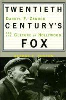 Twentieth Century's Fox: Darryl F. Zanuck and the Culture of Hollywood