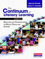 The Continuum of Literacy Learning, Grades K-8: Behaviors and Understandings to Notice, Teach, and Support