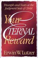 Your Eternal Reward: Triumph and Tears at the Judgment Seat of Christ