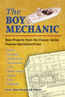 The Boy Mechanic: Best Projects from the Classic Popular Mechanics Series