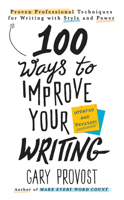 100 Ways to Improve Your Writing: Proven Professional Techniques for Writing With Style and Power