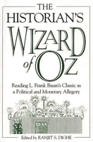 The Historian's Wizard of Oz: Reading L. Frank Baum's Classic as a Political and Monetary Allegory