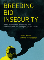 Breeding Bio Insecurity: How U.S. Biodefense Is Exporting Fear, Globalizing Risk, and Making Us All Less Secure