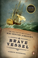 A Brave Vessel: The True Tale of the Castaways Who Rescued Jamestown and Inspired Shakespeare's The Tempest