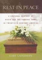 Rest in Peace: A Cultural History of Death and the Funeral Home in Twentieth-Century America