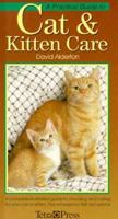 Practical Guide to Cat and Kitten Care: A Complete Illustrated Guide to Choosing and Caring for Your Cat or Kitten