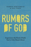 Rumors of God: Experience the Kind of Faith You´ve Only Heard About 1400254272 Book Cover