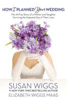 How I Planned Your Wedding: The All-True Story of a Mother and Daughter Surviving the Happiest Day of Their Lives: Library Edition 0373892276 Book Cover