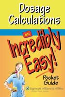 Dosage Calculations Made Incredibly Easy! (Incredibly Easy! Series)