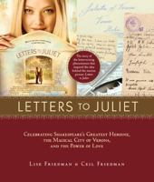 Letters to Juliet: Celebrating Shakespeare's Greatest Heroine, the Magical City of Verona, and the Power of Love