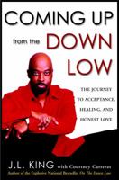 Coming Up from the Down Low: The Journey to Acceptance, Healing, and Honest Love