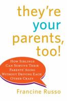 They're Your Parents, Too!: How Siblings Can Survive Their Parents' Aging Without Driving Each Other Crazy