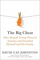 The Big Cheat: How Donald Trump Fleeced America and Enriched Himself and His Family